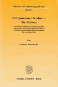 Patrimonium - Feudum - Territorium - Zur Fürstensukzession im Spannungsfeld von Familie, Reich und Ständen am Beispiel welfischer Herrschaft im sächsischen Raum bis zum Jahre 1688.