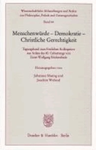 Menschenwürde - Demokratie - Christliche Gerechtigkeit - Tagungsband zum Festlichen Kolloquium aus Anlass des 80. Geburtstags von Ernst-Wolfgang Böckenförde.
