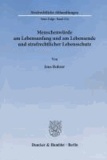 Menschenwürde am Lebensanfang und am Lebensende und strafrechtlicher Lebensschutz.