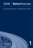 Beton-Kalender 2008. 2 Bde. - Schwerpunkte: Konstruktiver Wasserbau, Erdbebensicheres Bauen.