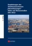 Empfehlungen des Arbeitsausschusses "Ufereinfassungen" Häfen und Wasserstraßen EAU 2012 - Häfen und Wasserstraßen EAU 2012.