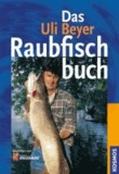 Uli Beyer - Das Uli Beyer Raubfischbuch.