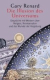 Die Illusion des Universums - Gespräche mit Meistern über Religion, Reinkarnation und das Wunder der Vergebung.
