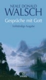 Neale Donald Walsch - Gespräche mit Gott - Vollständige Ausgabe.