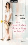 Lucy-Anne Holmes - Wer braucht schon Schmetterlinge im Bauch?.