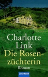 Charlotte Link - Die Rosenzüchterin.