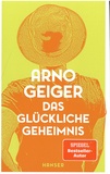 Arno Geiger - Das glückliche Geheimnis.
