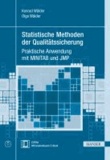 Statistische Methoden der Qualitätssicherung - Praktische Anwendung mit MINITAB und JMP.