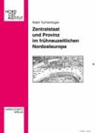 Zentralstaat und Provinz im frühneuzeitlichen Nordosteuropa.