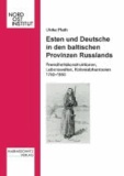 Esten und Deutsche in den baltischen Provinzen Russlands - Fremdheitskonstruktionen, Kolonialphantasien und Lebenswelten 1750-1850.