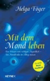 Mit dem Mond leben - Das Wissen vom richtigen Augenblick - Die Mondkräfte im Alltag nutzen.