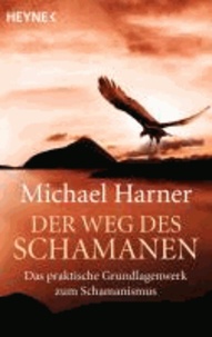 Der Weg des Schamanen - Das praktische Grundlagenwerk des Schamanismus.