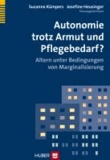 Autonomie trotz Armut und Pflegebedarf? - Altern unter Bedingungen von Marginalisierung.