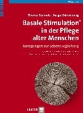 Basale Stimulation in der Pflege alter Menschen - Anregungen zur Lebensbegleitung.