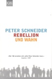 Peter Schneider - Rebellion und Wahn.