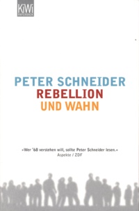 Peter Schneider - Rebellion und Wahn.