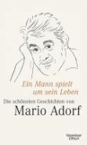 Ein Mann spielt um sein Leben - Mario Adorfs schönste Geschichten.
