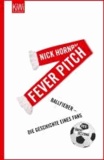 Nick Hornby - Fever Pitch - Ballfieber - Die Geschichte eines Fans.