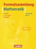 Florian Borges et Klaus Schuster - Mathematik Formelsammlung. 9. - 12. Jahrgangsstufe. Gymnasium Bayern - Formelsammlung mit Merkhilfe. Formeln - Erklärungen - Beispiele.
