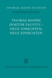 Thomas Manns "Doktor Faustus" - Neue Ansichten, neue Einsichten.
