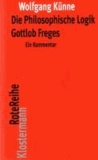 Die Philosophische Logik Gottlob Freges - Ein Kommentar. Mit den Texten des Vorworts zu "Grundgesetz der Arithmetik" und der "Logischen Untersuchungen I-IV".