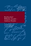Briefwechsel Wilhelm Arnold und Andreas Heusler - Juristische Briefwechsel des 19. Jahrhunderts.