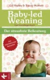 Baby-led Weaning - Das Grundlagenbuch - Der stressfreie Beikostweg.