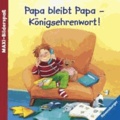 Papa bleibt Papa - Königsehrenwort!.