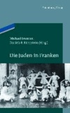 Michael Brenner - Die Juden in Franken.