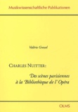 Valérie Gressel - Charles Nuitter : Des Scenes Parisiennes A La Bibliotheque De L'Opera.