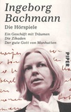 Ingeborg Bachmann - Die Hochspiele - Das Geschäft mit Träumen ; Die Zikaden ; Der gute Gott von Manhattan.