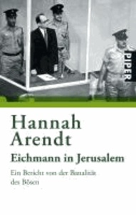 Hannah Arendt - Eichmann in Jerusalem - Ein Bericht von der Banalität des Bösen.