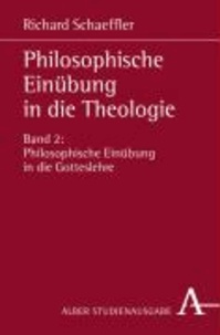 Philosophische Einübung in die Theologie 2 - Philosophische Einübung in die Gotteslehre.