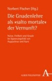 Die Gnadenlehre als "salto mortale" der Vernunft? - Natur, Freiheit und Gnade im Spannungsfeld von Augustinus und Kant.