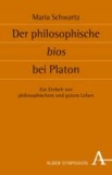 Der philosophische bios bei Platon - Zur Einheit von philosophischem und gutem Leben.