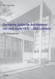 Deutsche jüdische Architekten vor und nach 1933 - Das Lexikon - 500 Biographien.
