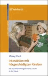 Interaktion mit hörgeschädigten Kindern - Der Natürliche Hörgerichtete Ansatz in der Praxis.