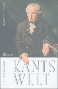Manfred Geier - Kants Welt - Eine Biographie.