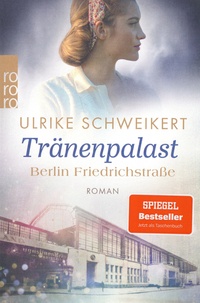 Ulrike Schweikert - Berlin Friedrichstraße Tome 2 : Tränenpalast.