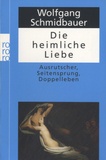 Wolfgang Schmidbauer - Die Heimliche Liebe - Ausrutscher, Seitensprung, Doppelleben.