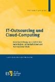IT-Outsourcing und Cloud-Computing - Eine Darstellung aus rechtlicher, technischer, wirtschaftlicher und vertraglicher Sicht.