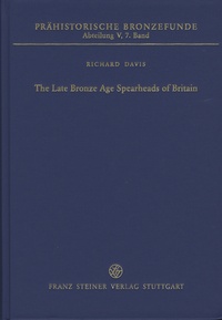 Richard Davis - The Late Bronze Age Spearheads of Britain.
