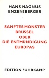 Hans Magnus Enzensberger - Sanftes Monster Brüssel oder Die Entmündung Europas.