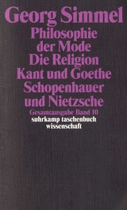 Georg Simmel - Philosophie der Mode (1905) ; Die Religion (1906/1912) ; Kant und Goethe (1906/1916) ; Schopenhauer und Nietzsche.