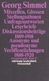 Georg Simmel - Miszellen, Glossen, Stellungnahmen, Umfrageantworten, Leserbriefe, Diskussionsbeiträge 1889-1918 - Anonyme und pseudonyme Veröffentlichungen 1888-1920.
