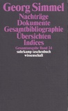 Georg Simmel - Nachträge ; Dokumente ; Gesamtbibliographie ; Ubersichten ; Indices.