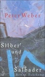 Peter Weber - Silber und Salbader.