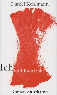 Daniel Kehlmann - Ich und Kaminski.