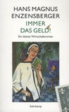 Hans Magnus Enzensberger - Immer das Geld! - Ein kleiner Wirtschaftsroman.