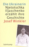 Josef Winkler - Die Ukrainerin - Njetotschka Iljaschenko erzählt ihre Geschichte.